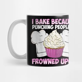 I Bake Because Punching People Is Frowned Upon Mug